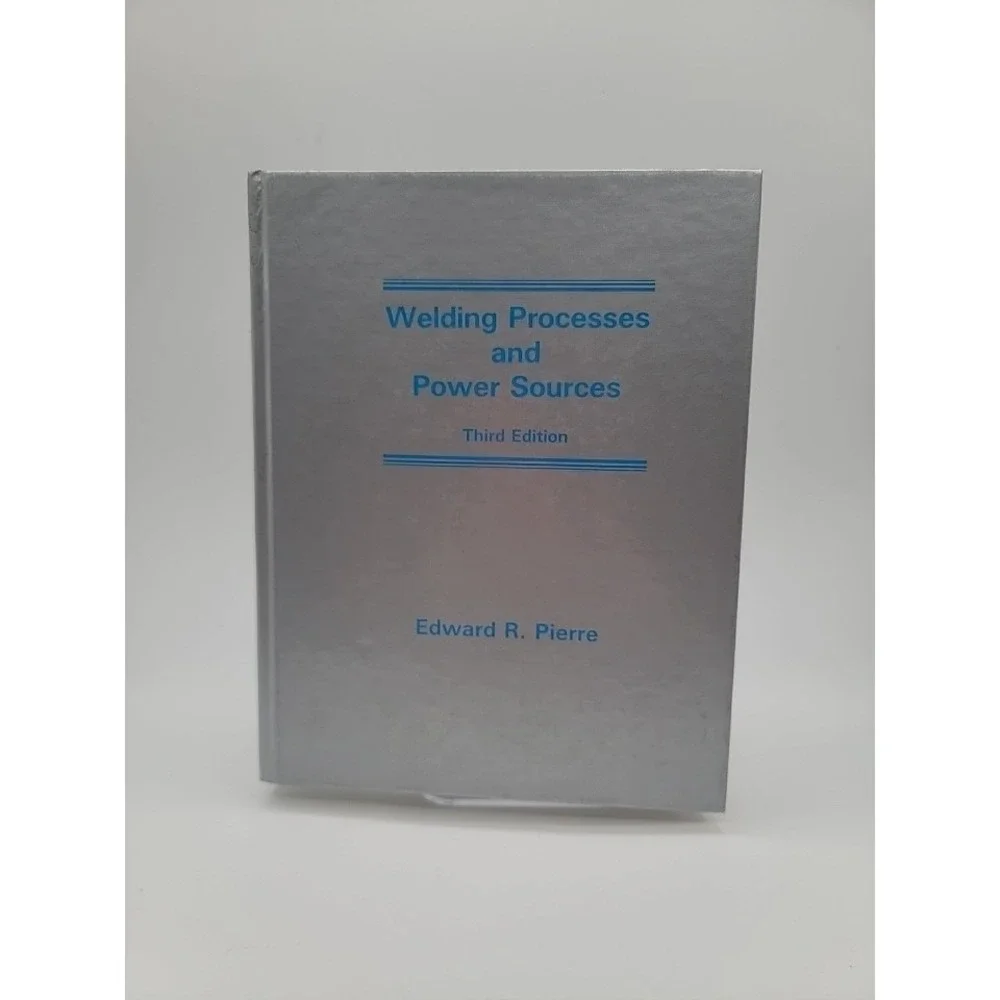 Welding Processes and Power Sources by Edwards R. Pier 3rd Edition HC‎
